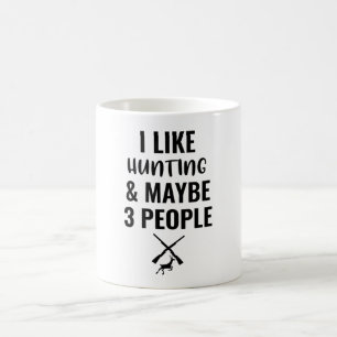 Mug I Like Hunting And Maybe 3 People