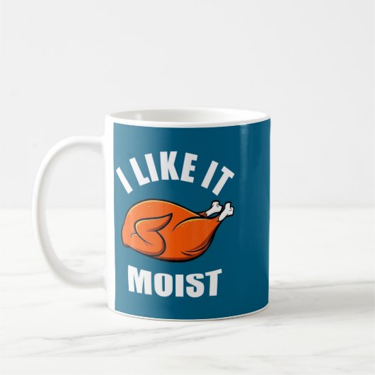 Mug I Like It Moist Funny Thanksgiving (Gauche)