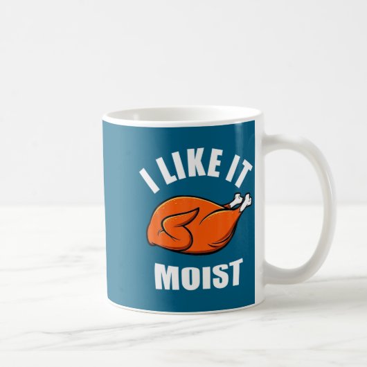 Mug I Like It Moist Funny Thanksgiving (Droite)