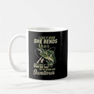 Mug I Like It When She Bends Over Fishing Gifts Men Fa