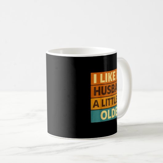 Mug I Like My Husband A Little Bit Older Funny Saying  (Devant droit)