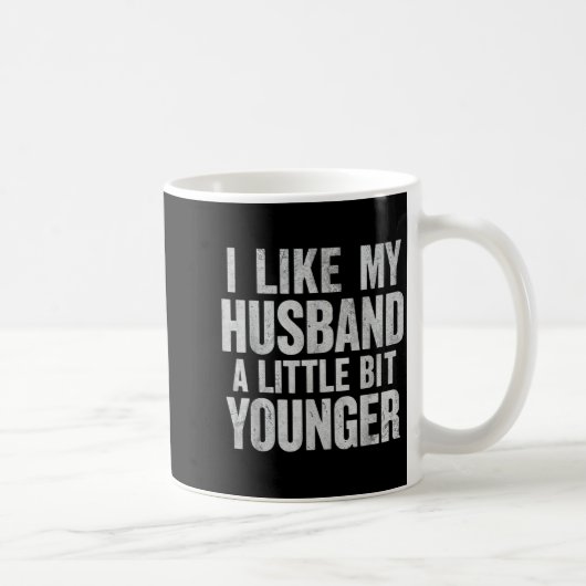 Mug I Like My Husband A Little Bit Younger  (Droite)