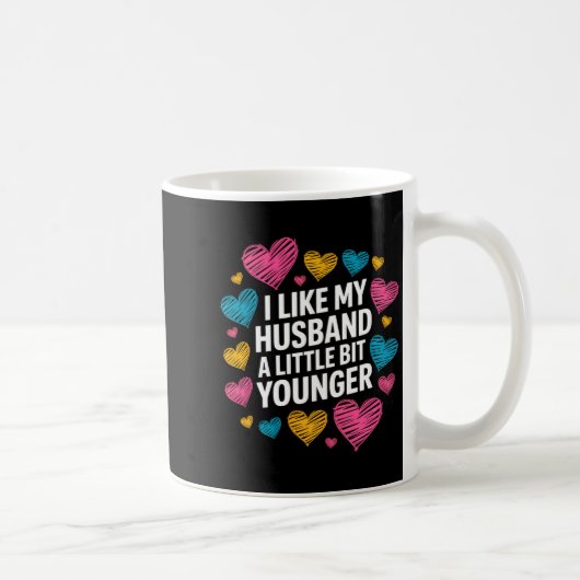Mug I Like My Husband A Little Bit Younger Funny Sayin (Droite)