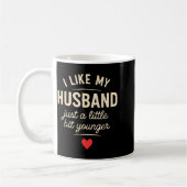 Mug I Like My Husband A Little Bit Younger Funny Sayin (Gauche)