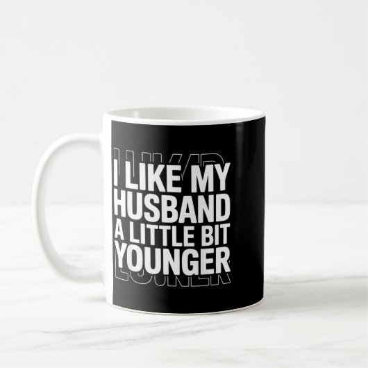 Mug I Like My Husband A Little Bit Younger Funny Sayin (Gauche)