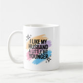 Mug I Like My Husband A Little Bit Younger Funny Sayin (Gauche)