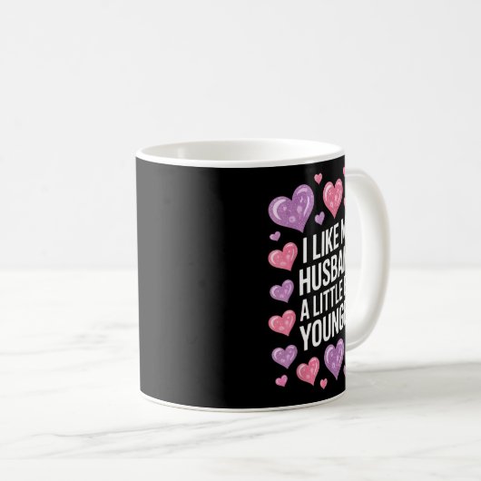 Mug I Like My Husband A Little Bit Younger Funny Sayin (Devant droit)