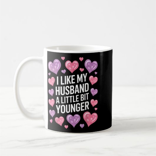 Mug I Like My Husband A Little Bit Younger Funny Sayin (Gauche)