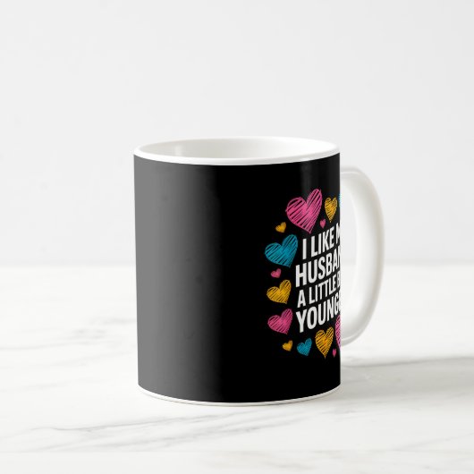 Mug I Like My Husband A Little Bit Younger Funny Sayin (Devant droit)