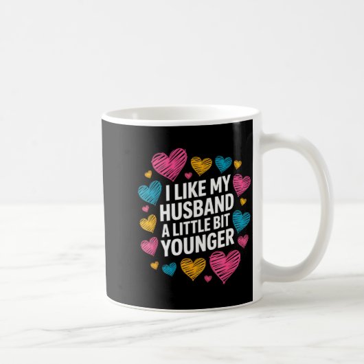 Mug I Like My Husband A Little Bit Younger Funny Sayin (Droite)