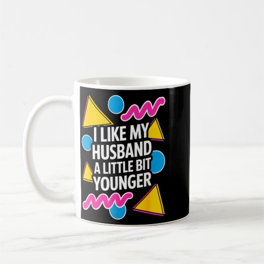 Mug I Like My Husband A Little Bit Younger Funny Sayin (Gauche)