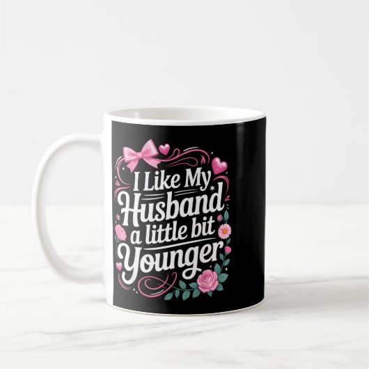 Mug I Like My Husband A Little Bit Younger Funny Sayin (Gauche)