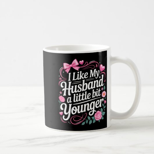 Mug I Like My Husband A Little Bit Younger Funny Sayin (Droite)
