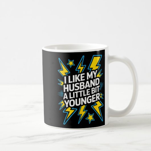 Mug I Like My Husband A Little Bit Younger Funny Sayin (Droite)