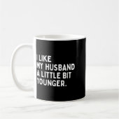 Mug I Like My Husband A Little Bit Younger Funny Wife  (Gauche)