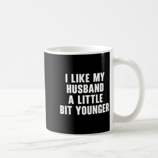 Mug I Like My Husband A Little Bit Younger Womens Funn (Droite)
