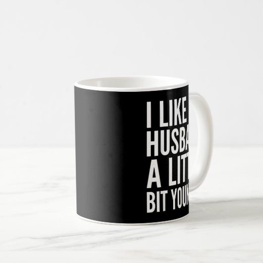 Mug I Like My Husband Little Bit Younger Funny Present (Devant droit)