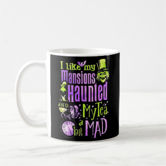 Mug I Like My Mansions Haunted My Tea A Bit Mad
