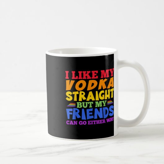 Mug I Like My Vodka Straight Lgbtq Pride Month _1 (Droite)