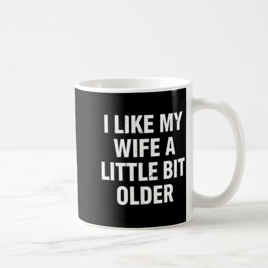 Mug I Like My Wife A Little Bit Older Funny Saying Wom (Droite)