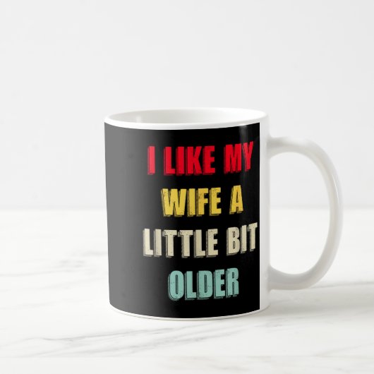 Mug I Like My Wife A Little Bit Older Funny Saying Wom (Droite)