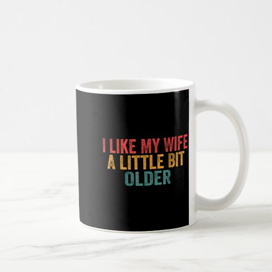 Mug I Like My Wife A Little Bit Older Retro Funny Sayi (Droite)