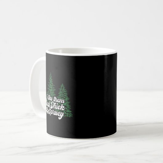 Mug I Like Them Real Thick &amp; Sprucey Funny Christm (Devant gauche)