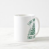 Mug I Like Them Real Thick And Sprucey Christmas Tree  (Devant droit)