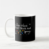 Mug I Like Them Thick And Sprucey Funny Christmas Adul (Gauche)