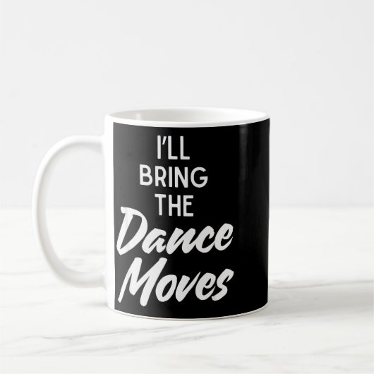 Mug I’ll Bring Dance Moves Funny Matching Party Costum (Gauche)