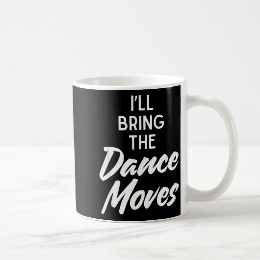 Mug I’ll Bring Dance Moves Funny Matching Party Costum (Droite)