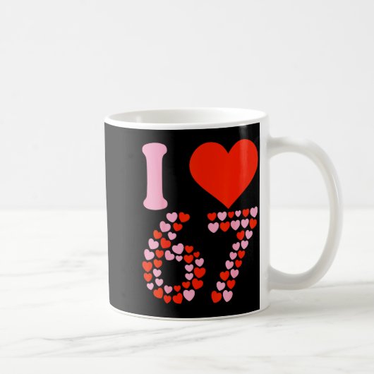 Mug I Love 67 Valentine’s Day 6 7 Meme 67th Birthday H (Droite)