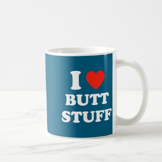 Mug I Love Butt Stuff Funny Quote  (Droite)
