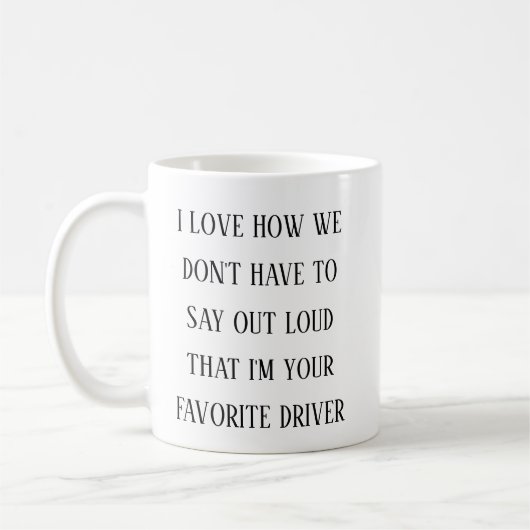 Mug I Love How I’m Your Favorite Driver |Funny Driving (Gauche)