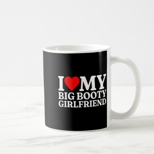 Mug I Love My Big Booty Girlfriend Heart My Big Booty  (Droite)