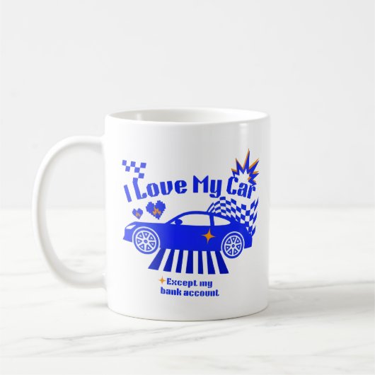 Mug I Love My Car Except My Bank Account Funny Phrase (Gauche)