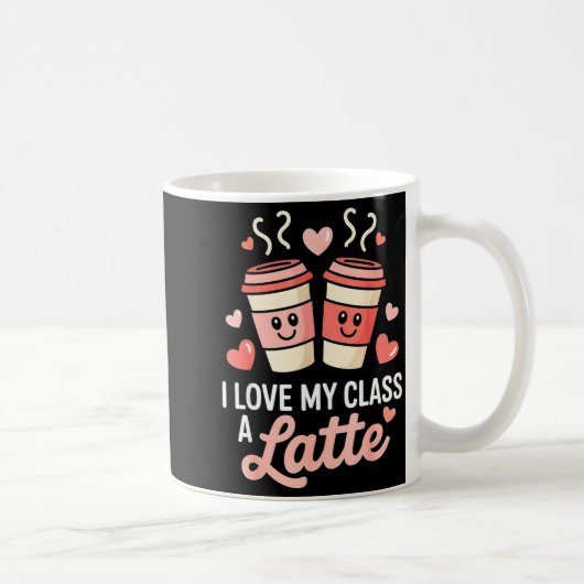 Mug I Love My Cl A Latte Coffee Valentine Day Teachers (Droite)