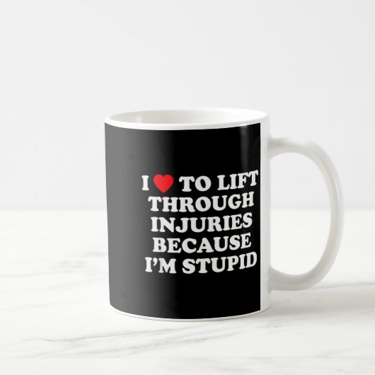 Mug I Love To Lift Through Injuries Because I'm Stud  (Droite)