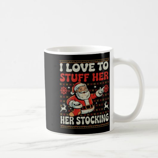 Mug I Love To Stuff Her Stocking Jingle His Bells Ugly (Droite)