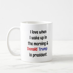Mug I Love When I Wake up.. et Trump est président