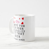 Mug I Love You For Your Personality, Funny Anniversary (Devant gauche)
