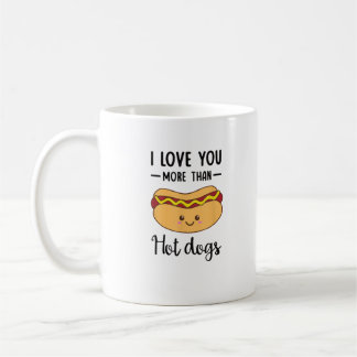 Mug I Love You More Than Hot Dogs Funny Sausage Pun 