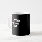 Mug I Love You More Than Tuna Funny Gift  (Devant gauche)