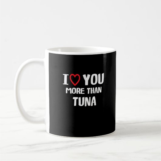 Mug I Love You More Than Tuna Funny Gift  (Gauche)