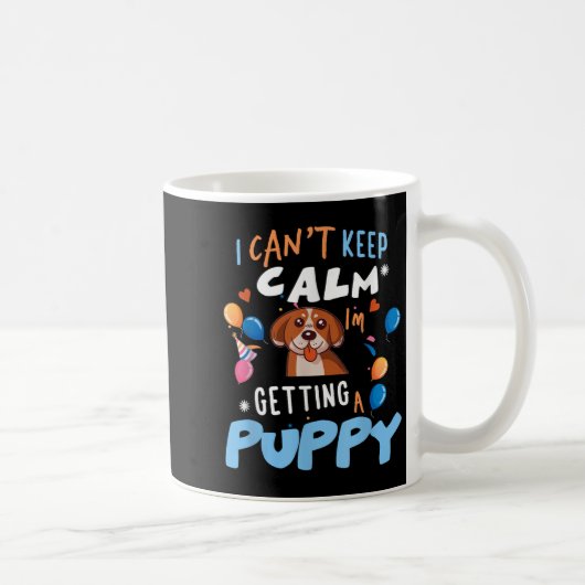 Mug I’m Getting A Dog New Puppy I Cant Keep Calm Getti (Droite)