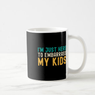 Mug I&# ; m Juste Ici Pour Emporter Mon Enfant Cool Pa