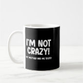 Mug I’m Not Crazy! My Mother Had Me Tested - Funny Sar (Gauche)