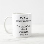 Mug I’m Not Ignoring You, I'm thinking about Farming (Gauche)