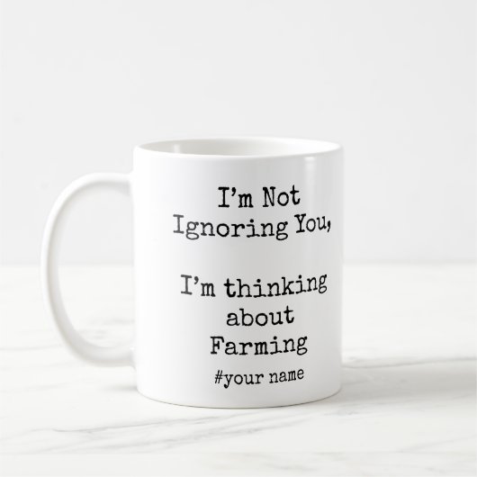 Mug I’m Not Ignoring You, I'm thinking about Farming (Gauche)