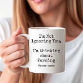 Mug I’m Not Ignoring You, I'm thinking about Farming